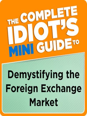 cover image of The Complete Idiot's Mini Guide to Demystifying the Foreign Exchange Market